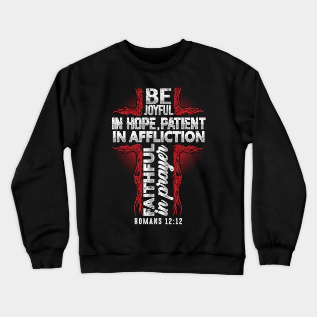 Be Joyful In Hope Patient In Affliction Christian Gift Crewneck Sweatshirt by JackLord Designs 